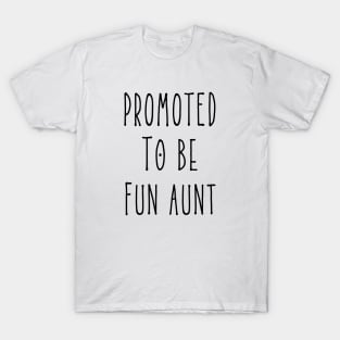 Promoted To Be Fun Aunt, New Aunt, First time Aunt T-Shirt